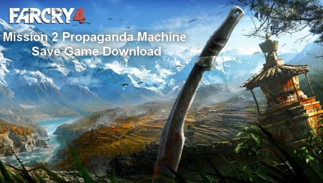 Far Cry 4 Mission 2 Propaganda Machine
